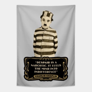 Charlie Chaplin Quotes: "Despair Is A Narcotic. It Lulls The Mind Into Indifference" Tapestry