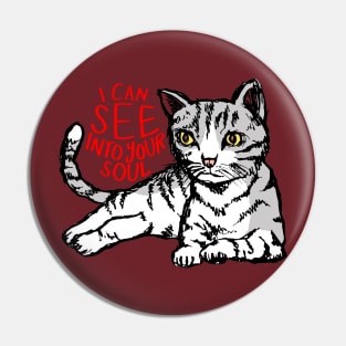 I Can See Into Your Soul: Funny Cat Pin