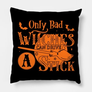 Only Bad Witches Can Drive a Stick Pillow