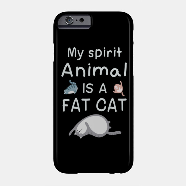 My Spirit Animal Fat Cats Big Cat Phone Case Teepublic