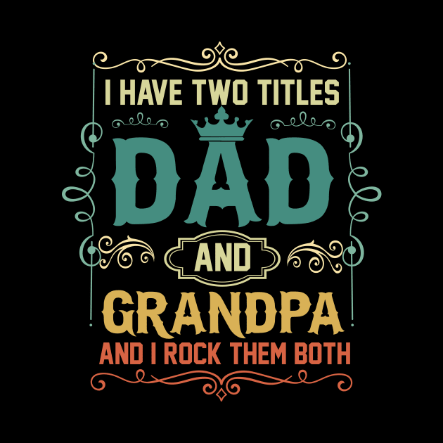 I have two titles dad and grandpa and i rock them both by amramna