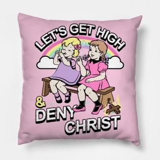 Let's Get High and Deny Christ Pillow