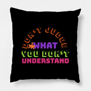 Don’t judge what you don’t understand | autism gifts Pillow