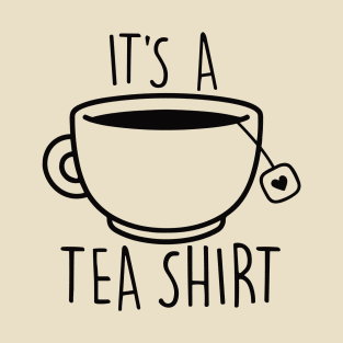 It's a Tea Shirt Funny Quote T-Shirt