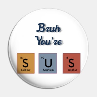 Bruh you’re sus text periodic table slogan Pin