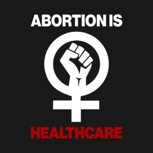 Abortion Is Healthcare T-Shirt