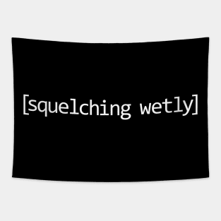 Squelching Wetly Tapestry