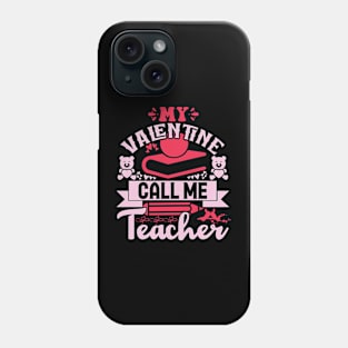 My valentine call me teacher Phone Case