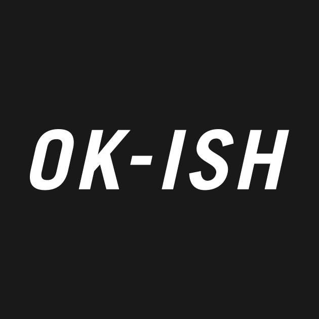 OK-ish by PersonShirts