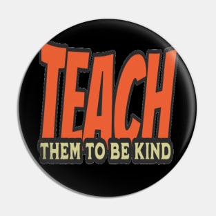 Teach Them To Be Kind, Back to School, Teacher, Teacher Appreciation, Teach,Teacher Gift, Back To School Gift Pin