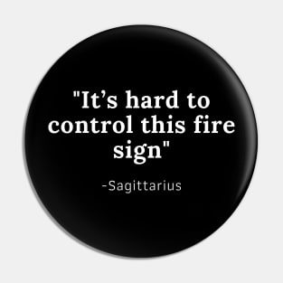 Its hard to control this Fire Sign-Sagittarius Fire Sign Quote Pin