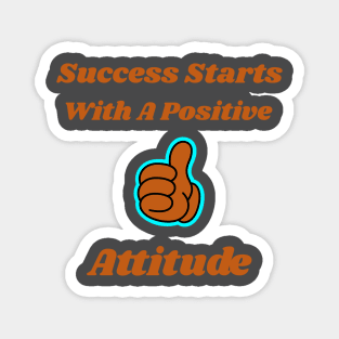 Success Starts With A Positive Attitude Magnet