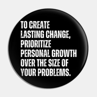 Inspirational and Motivational Quotes for Success - To Create Lasting Change Prioritize Personal Growth Over the Size of Your Problems Pin