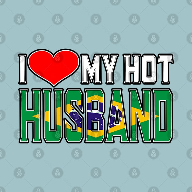 I Love My Hot Brazilian Husband by Just Rep It!!