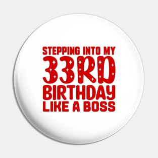 Stepping Into My 33rd Birthday Like A Boss Pin