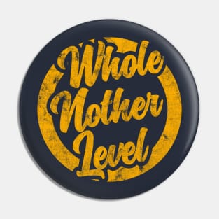 Whole Nother Level vintage distressed Pin