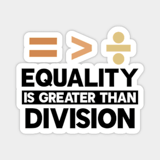 Equality Is Greater Than Division Magnet