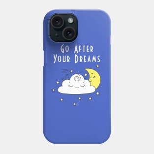 Go After Your Dreams Phone Case