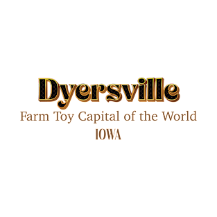 Dyersville Farm Toy Capital Of The World Iowa T-Shirt