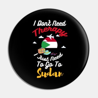 I Don't Need Therapy I Just Need To Go To Sudan Pin