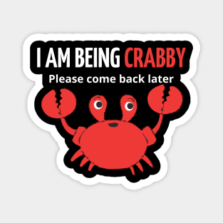 i am being crabby please come back later Magnet