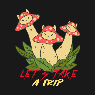 Let's Take a Trip / Magic Mushrooms / Magic Roots T-Shirt