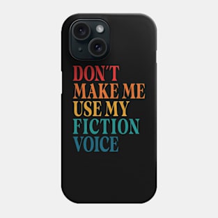 Don't Make Me Use My Fiction Voice Phone Case