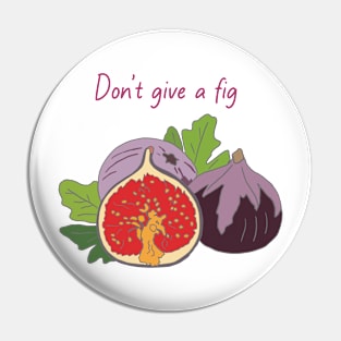 Don’t give a fig Pin