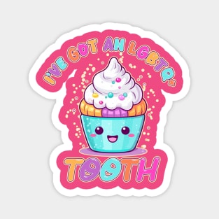 I've got an LGBTQ+ Tooth kawaii cupcake Magnet