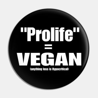 Prolife = VEGAN (Anything Less Is Hypocritical) - Front Pin