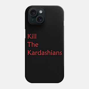 Kill the kardashains Phone Case