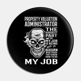 Property Valuation Administrator T Shirt - The Hardest Part Gift Item Tee Pin