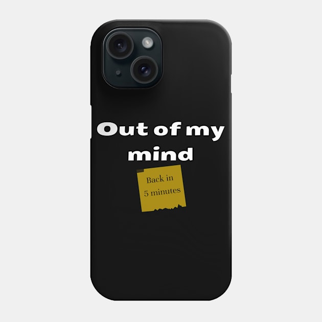 Out of my mind. Back in 5 minutes Phone Case by IndiPrintables