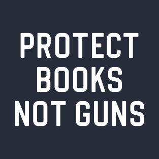 Banned Books Gift Protect Books Not Guns T-Shirt