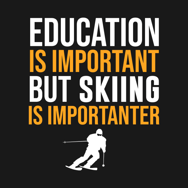 Education Is Important But Skiing Is Importanter by sunima