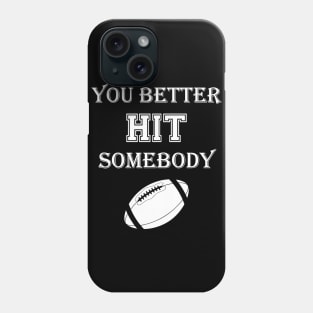 You better hit somebody Phone Case