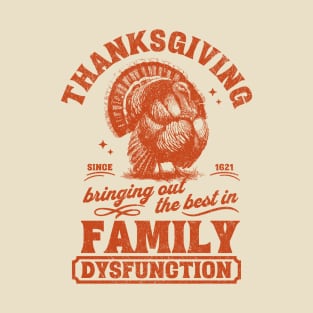 Thanksgiving Bringing Out The Best In Family Dysfunction T-Shirt