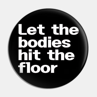 Let The Bodies Hit The Floor Pin