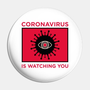 Coronavirus is Watching You Pin