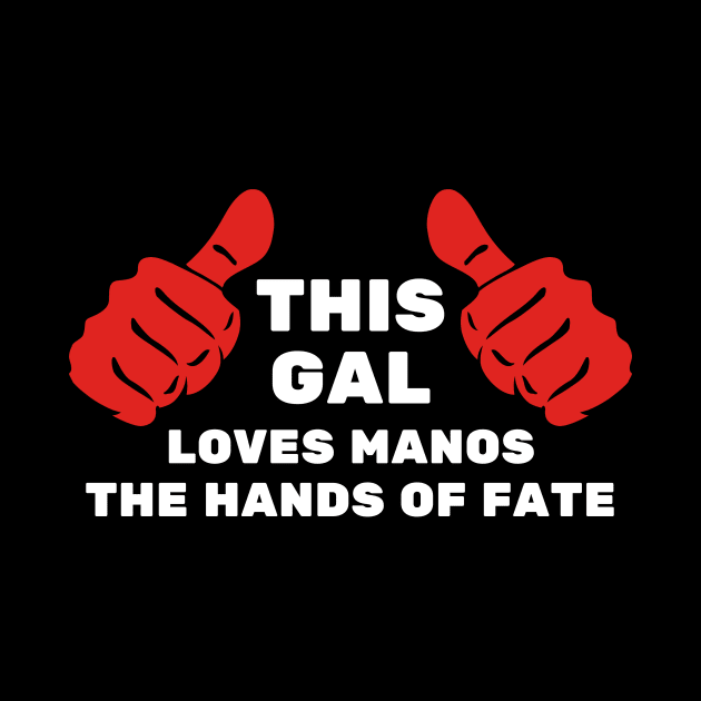 This Gal Loves Manos the Hands of Fate by Movie Vigilante