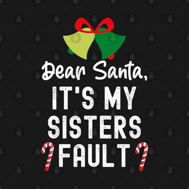 Santa Its My Sisters Fault, Dear Santa It Wasnt  Me by Cor Designs