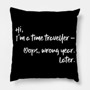 Hi, I'm a time traveller. Oops, wrong year. Later. Pillow