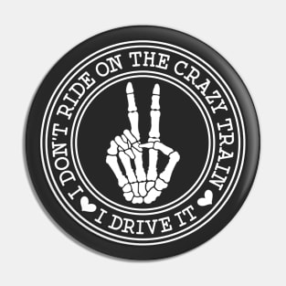 I Don't Ride On The Crazy Train. I Drive It Pin