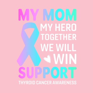 My Mom, My Hero Thyroid Cancer survivor T-Shirt