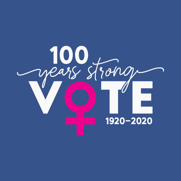 Discover Vote 100 Years Strong - Womens Right To Vote 100 Years - T-Shirt