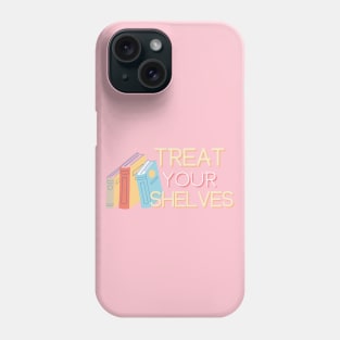 Treat Your Shelves Phone Case