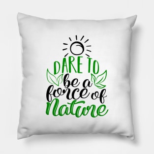 'Dare To Be A Force Of Nature' Environment Awareness Shirt Pillow