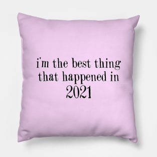 I’m The Best Thing That Happened Funny Baby Quote Pillow