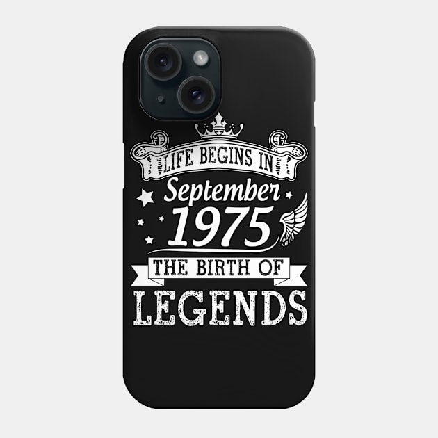 Life Begins In September 1975 The Birth Of Legends Happy Birthday 45 Years Old To Me You Phone Case by bakhanh123