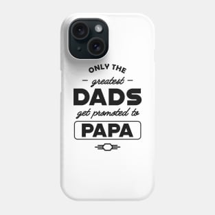 New Papa - Only the greatest dads get promoted to papa Phone Case